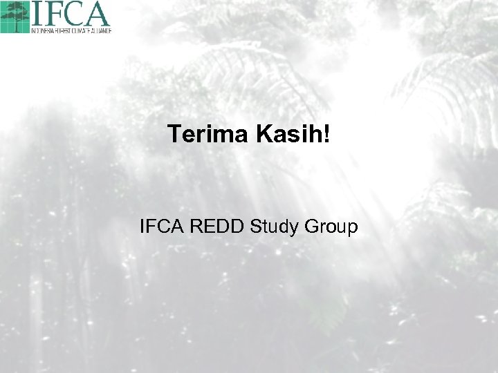 Terima Kasih! IFCA REDD Study Group 