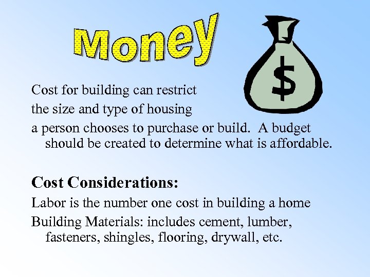 Cost for building can restrict the size and type of housing a person chooses