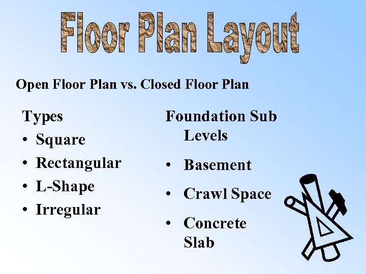 Open Floor Plan vs. Closed Floor Plan Types • Square • Rectangular • L-Shape