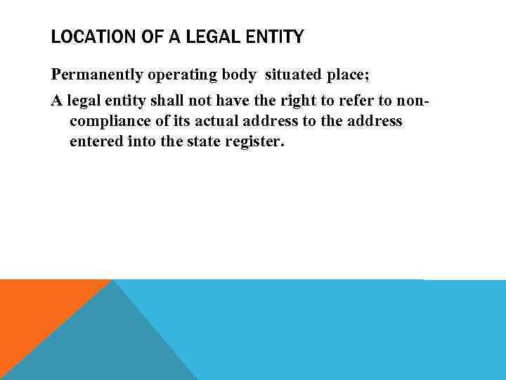 LOCATION OF A LEGAL ENTITY Permanently operating body situated place; A legal entity shall