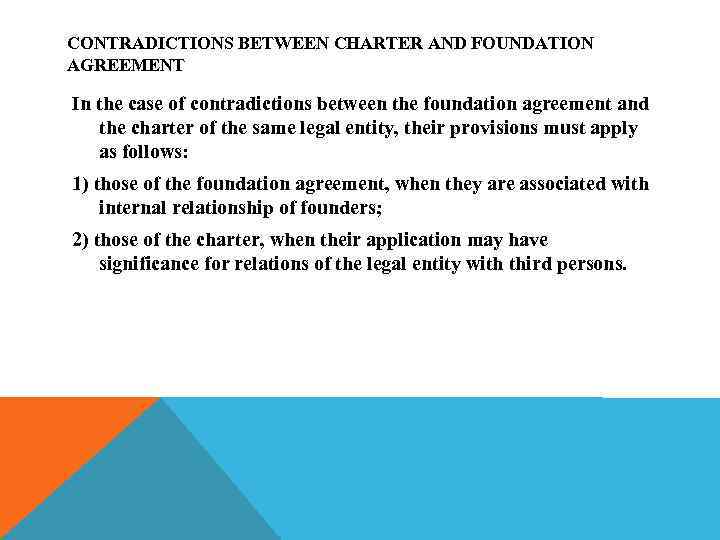 CONTRADICTIONS BETWEEN CHARTER AND FOUNDATION AGREEMENT In the case of contradictions between the foundation