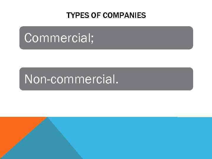 TYPES OF COMPANIES Commercial; Non-commercial. 