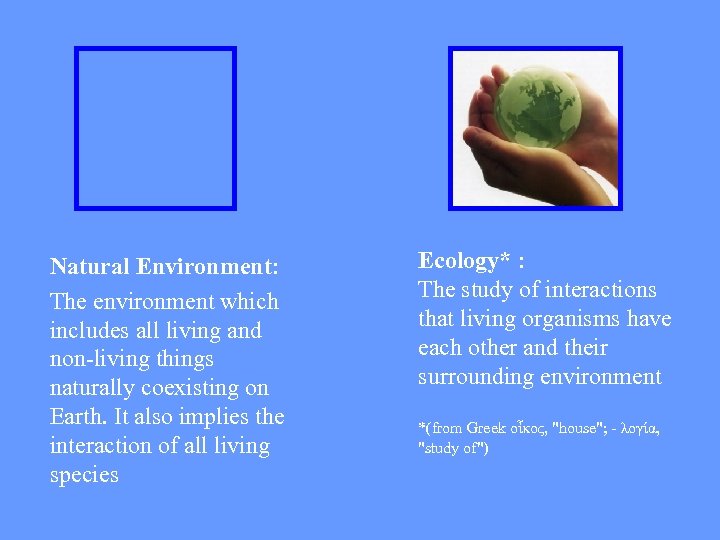 Natural Environment: The environment which includes all living and non-living things naturally coexisting on