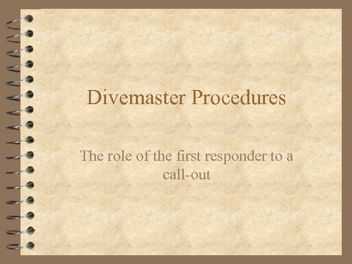 Divemaster Procedures The role of the first responder to a call-out 