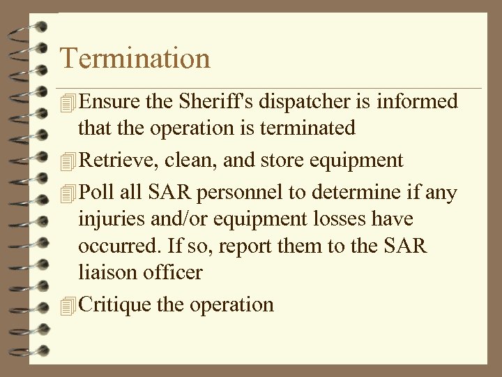 Termination 4 Ensure the Sheriff's dispatcher is informed that the operation is terminated 4