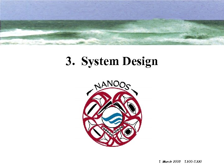 3. System Design 1 March 2005 1300 -1330 