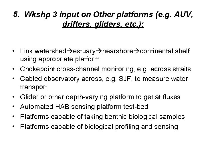 5. Wkshp 3 input on Other platforms (e. g. AUV, drifters, gliders, etc. ):