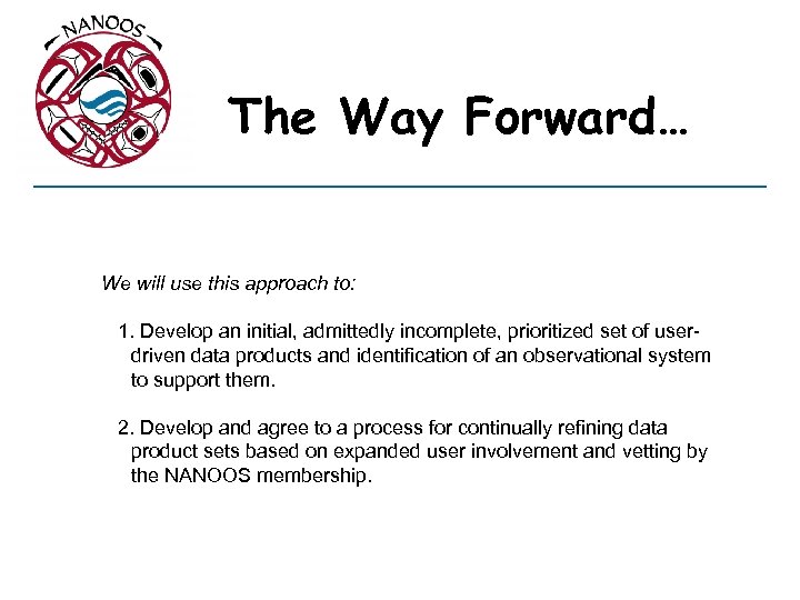 The Way Forward… We will use this approach to: 1. Develop an initial, admittedly