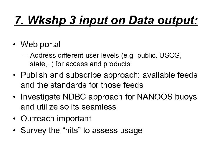 7. Wkshp 3 input on Data output: • Web portal – Address different user