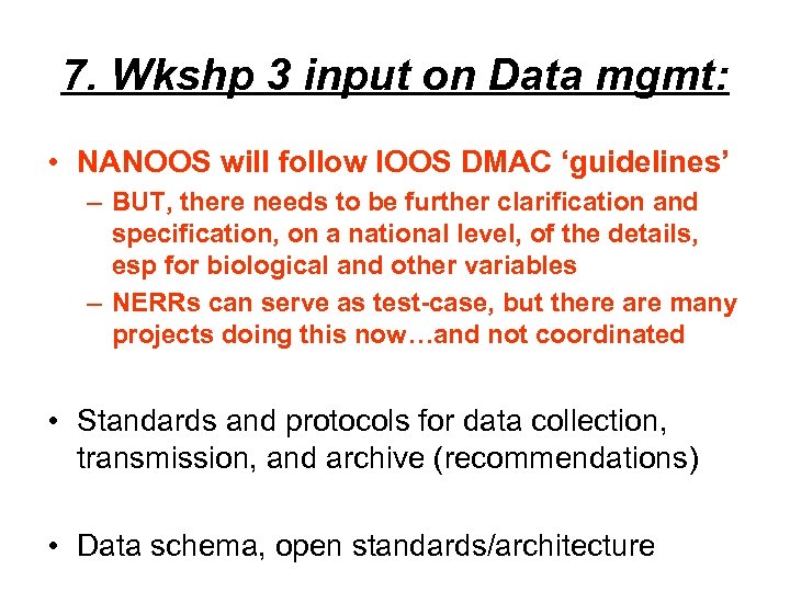 7. Wkshp 3 input on Data mgmt: • NANOOS will follow IOOS DMAC ‘guidelines’