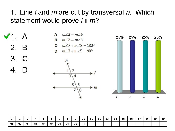 1. Line l and m are cut by transversal n. Which statement would prove