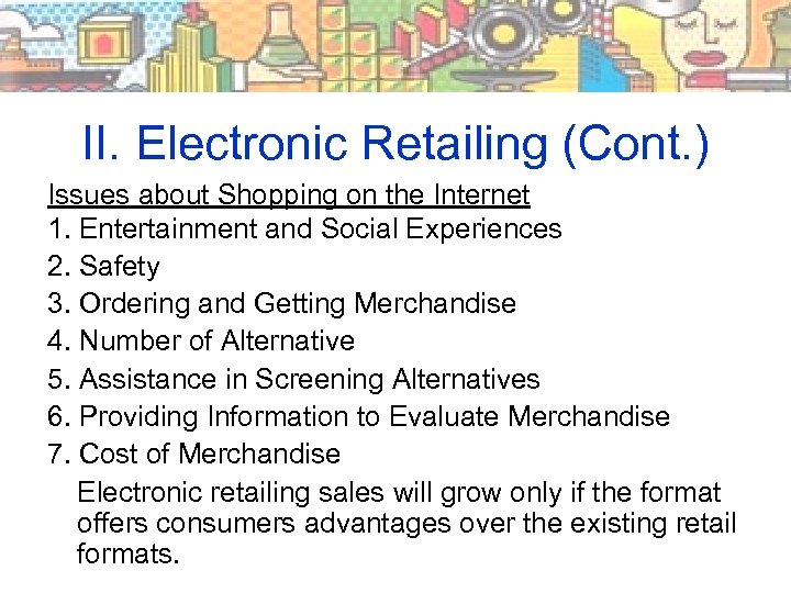 II. Electronic Retailing (Cont. ) Issues about Shopping on the Internet 1. Entertainment and