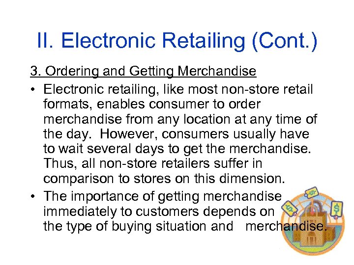 II. Electronic Retailing (Cont. ) 3. Ordering and Getting Merchandise • Electronic retailing, like