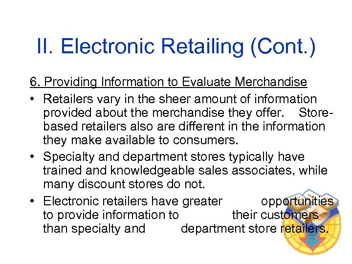 II. Electronic Retailing (Cont. ) 6. Providing Information to Evaluate Merchandise • Retailers vary