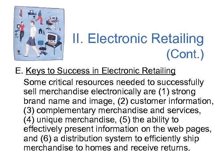 II. Electronic Retailing (Cont. ) E. Keys to Success in Electronic Retailing Some critical