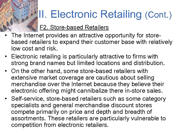 II. Electronic Retailing (Cont. ) • • F 2. Store-based Retailers The Internet provides