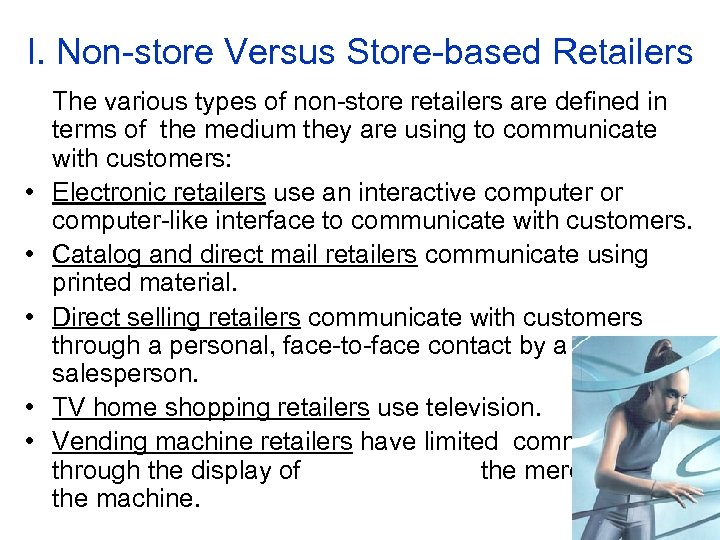 I. Non-store Versus Store-based Retailers • • • The various types of non-store retailers