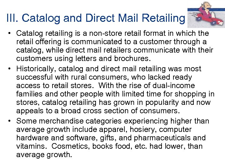 III. Catalog and Direct Mail Retailing • Catalog retailing is a non-store retail format