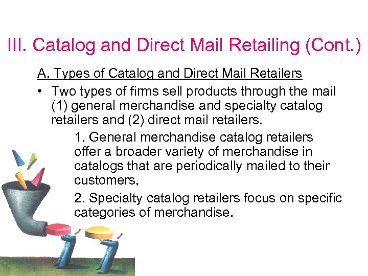 III. Catalog and Direct Mail Retailing (Cont. ) A. Types of Catalog and Direct