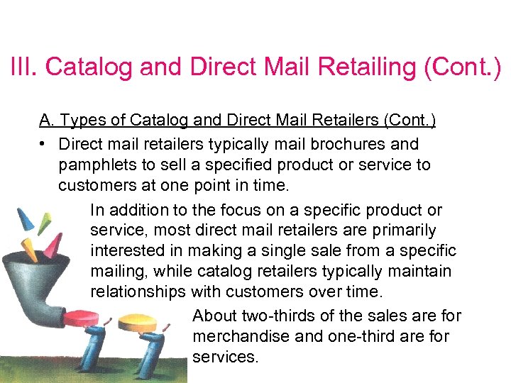 III. Catalog and Direct Mail Retailing (Cont. ) A. Types of Catalog and Direct