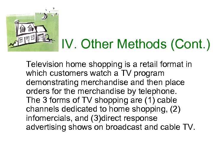 IV. Other Methods (Cont. ) Television home shopping is a retail format in which