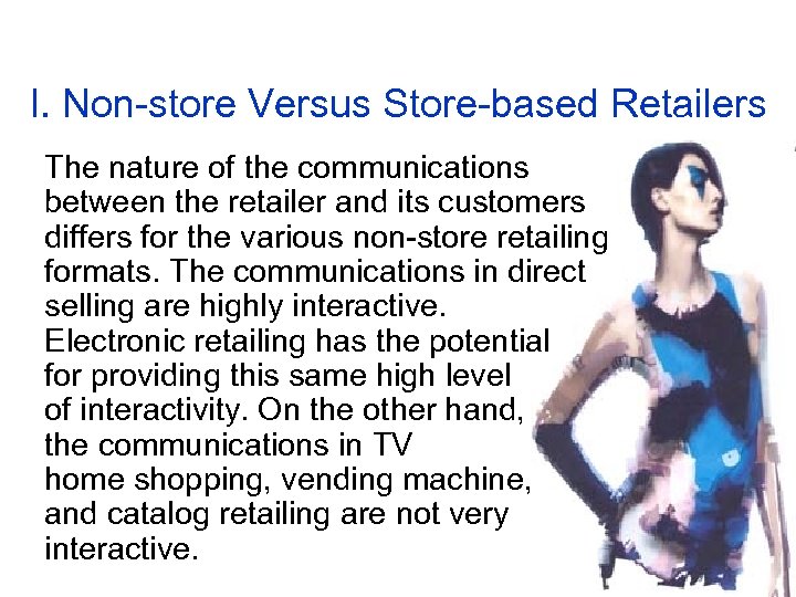 I. Non-store Versus Store-based Retailers The nature of the communications between the retailer and