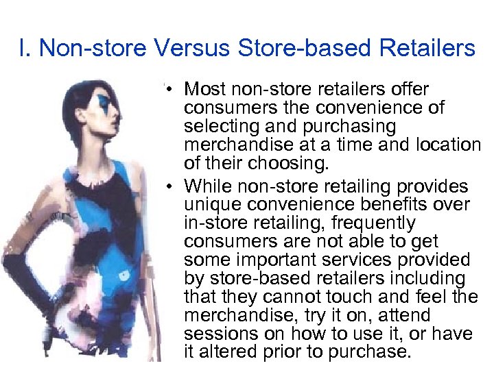 I. Non-store Versus Store-based Retailers • Most non-store retailers offer consumers the convenience of