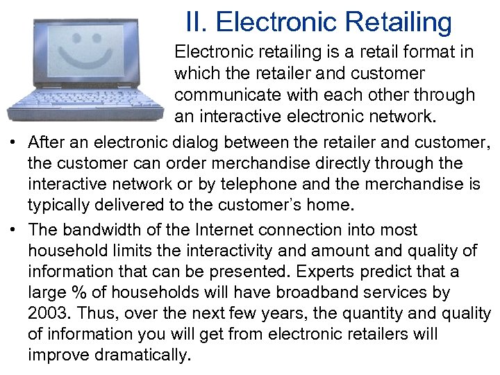 II. Electronic Retailing Electronic retailing is a retail format in which the retailer and
