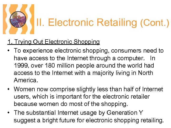 II. Electronic Retailing (Cont. ) 1. Trying Out Electronic Shopping • To experience electronic