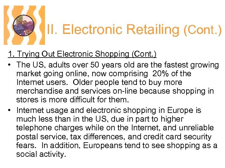 II. Electronic Retailing (Cont. ) 1. Trying Out Electronic Shopping (Cont. ) • The