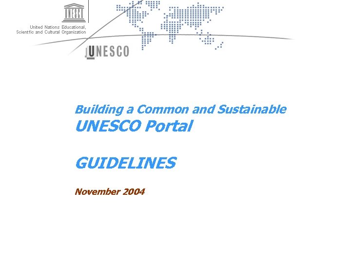 Building a Common and Sustainable UNESCO Portal GUIDELINES November 2004 