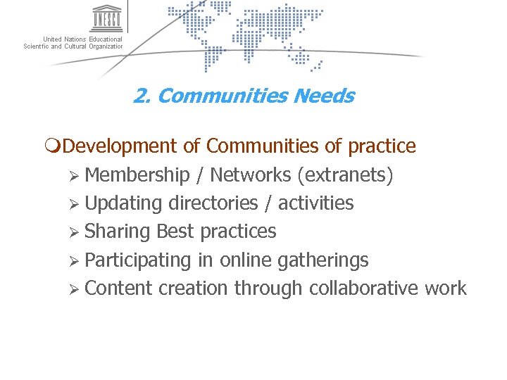 2. Communities Needs m. Development of Communities of practice Ø Membership / Networks (extranets)