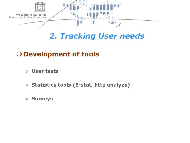 2. Tracking User needs m Development of tools Ø User tests Ø Statistics tools