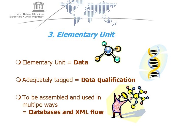 3. Elementary Unit m Elementary Unit = Data m Adequately tagged = Data qualification