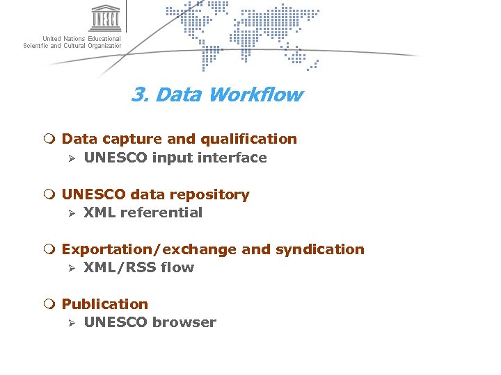 3. Data Workflow m Data capture and qualification Ø UNESCO input interface m UNESCO