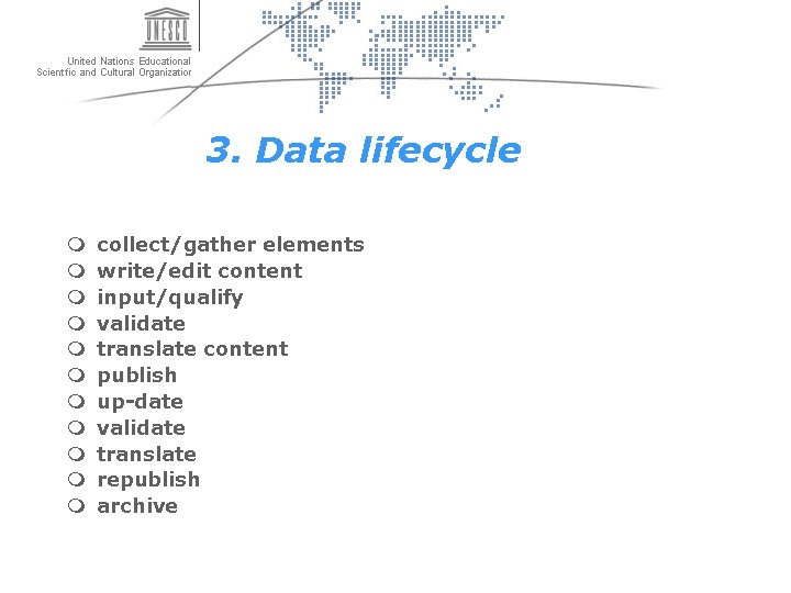 3. Data lifecycle m m m collect/gather elements write/edit content input/qualify validate translate content