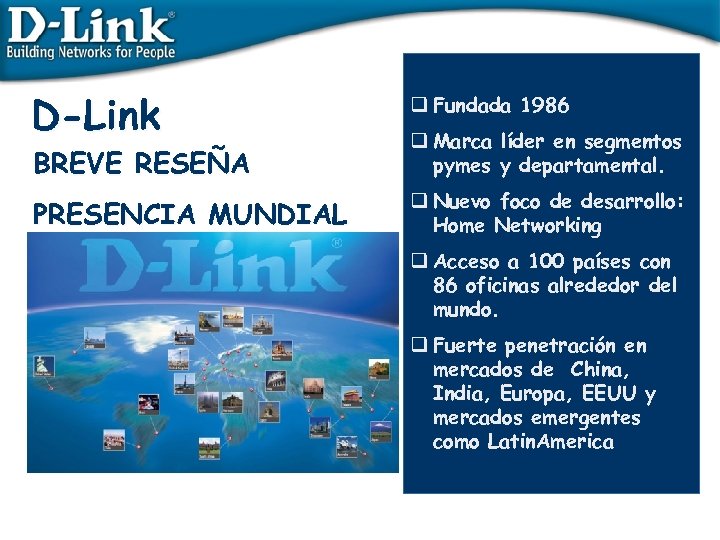 D-Link q Fundada 1986 BREVE RESEÑA q Marca líder en segmentos pymes y departamental.