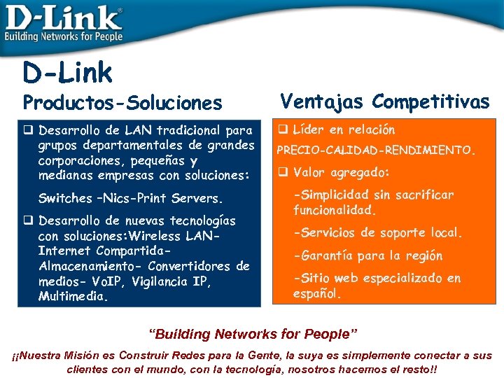 D-Link Productos-Soluciones Ventajas Competitivas q Desarrollo de LAN tradicional para grupos departamentales de grandes