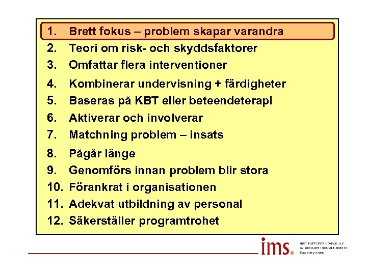 1. 2. 3. Brett fokus – problem skapar varandra Teori om risk- och skyddsfaktorer