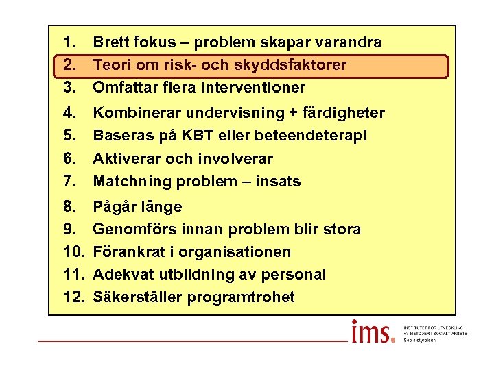 1. 2. 3. Brett fokus – problem skapar varandra Teori om risk- och skyddsfaktorer