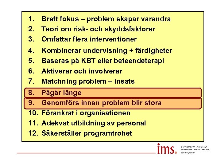 1. 2. 3. Brett fokus – problem skapar varandra Teori om risk- och skyddsfaktorer