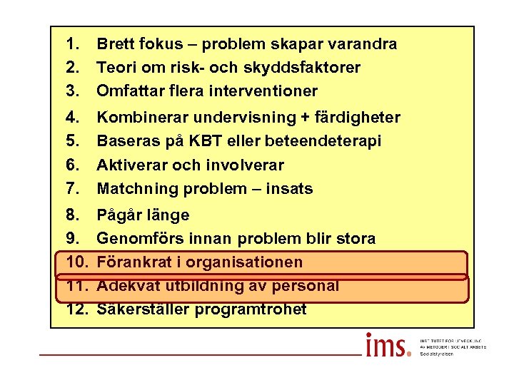 1. 2. 3. Brett fokus – problem skapar varandra Teori om risk- och skyddsfaktorer
