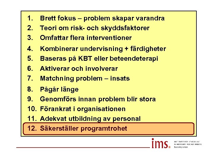 1. 2. 3. Brett fokus – problem skapar varandra Teori om risk- och skyddsfaktorer