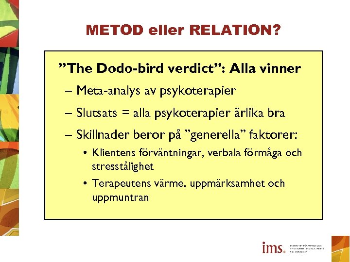 METOD eller RELATION? ”The Dodo-bird verdict”: Alla vinner – Meta-analys av psykoterapier – Slutsats