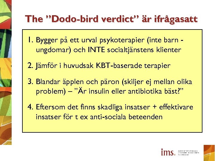 The ”Dodo-bird verdict” är ifrågasatt 1. Bygger på ett urval psykoterapier (inte barn ungdomar)