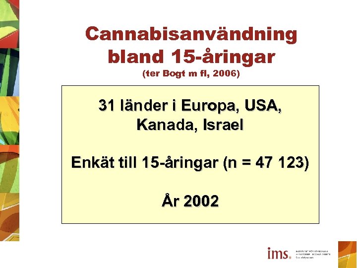 Cannabisanvändning bland 15 -åringar (ter Bogt m fl, 2006) 31 länder i Europa, USA,
