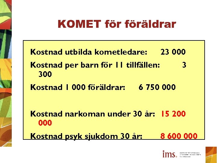 KOMET föräldrar Kostnad utbilda kometledare: 23 000 Kostnad per barn för 11 tillfällen: 300