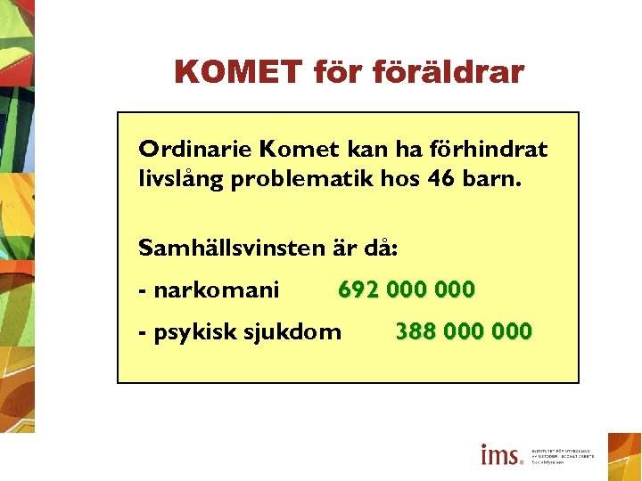 KOMET föräldrar Ordinarie Komet kan ha förhindrat livslång problematik hos 46 barn. Samhällsvinsten är