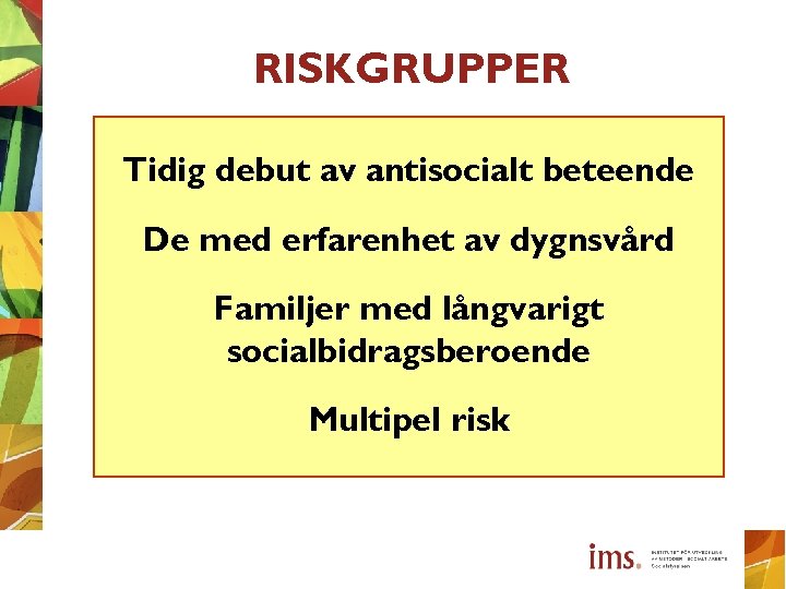 RISKGRUPPER Tidig debut av antisocialt beteende De med erfarenhet av dygnsvård Familjer med långvarigt
