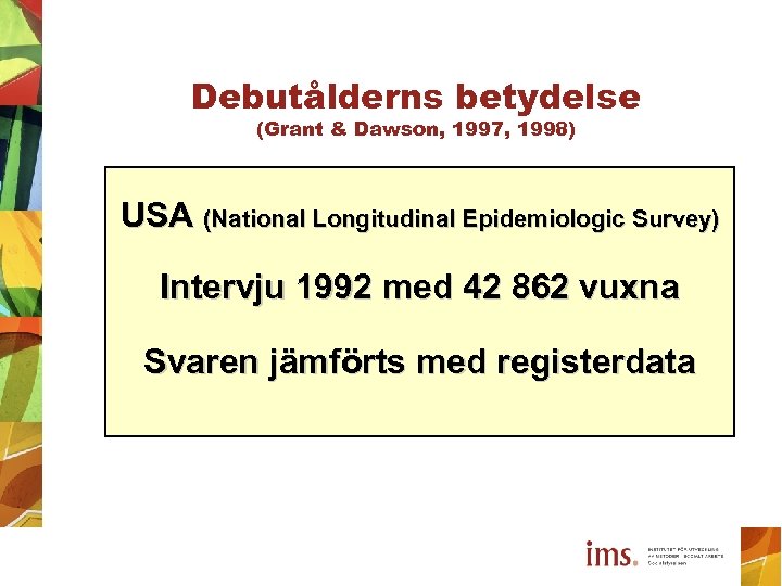 Debutålderns betydelse (Grant & Dawson, 1997, 1998) USA (National Longitudinal Epidemiologic Survey) Intervju 1992